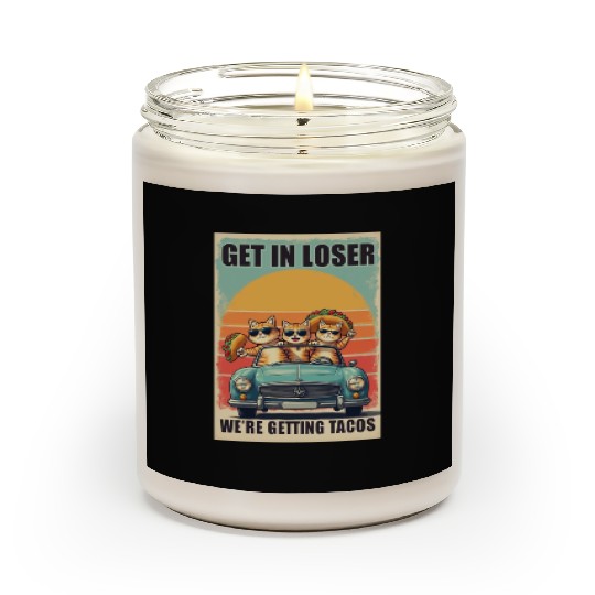 Get in Loser- We're Getting Tacos Scented Candles