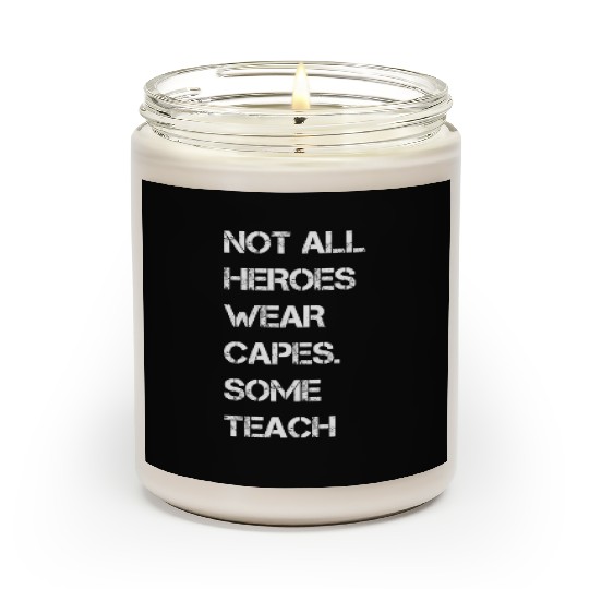 Not All Heroes Wear Capes Some Teach Scented Candles