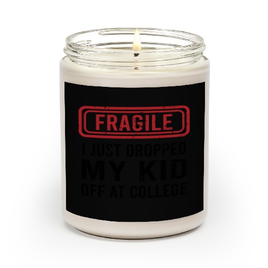 Fragile I Just Dropped My Kid Off at College Scented Candles
