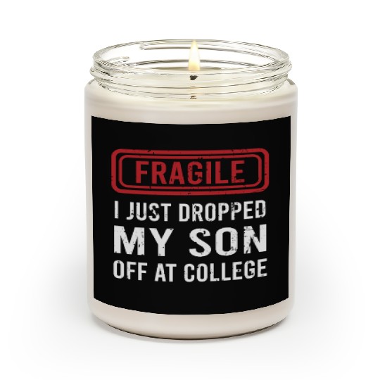 Fragile I Just Dropped My Son Off at College Scented Candles