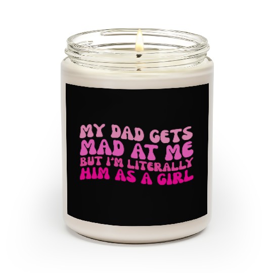 My-Dad Gets Mad at Me, But I'm Literally Him As a Scented Candles