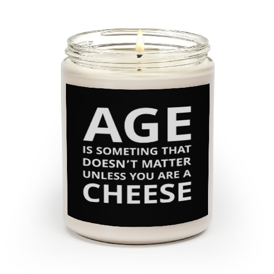 Age Doesn’t Matter Unless You’re Cheese Scented Candles