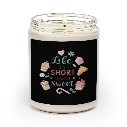 Life is Short Make It Sweet, life funny quotes  Scented Candles