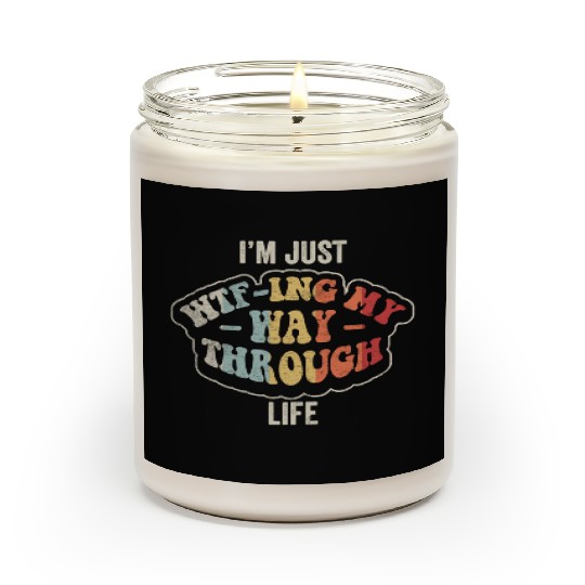 I'm Just Wtf-ing My Way Through Life Funny Vintage Scented Candles