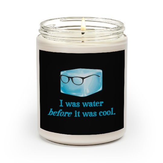 I Was Water Before It Was Cool Scented Candles