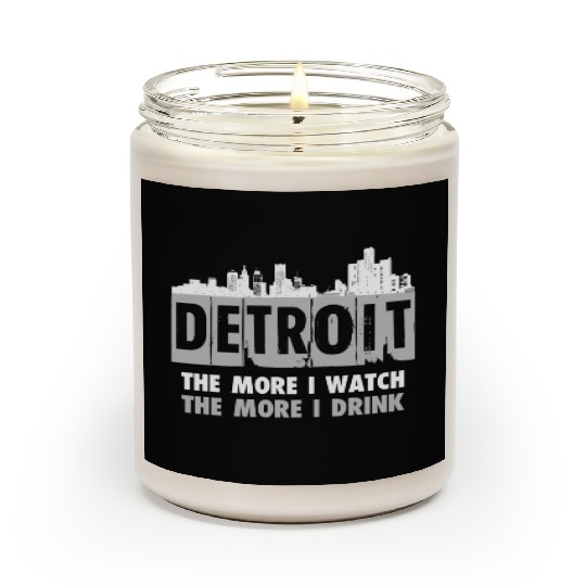Detroit - The more I watch, the more I drink Scented Candles