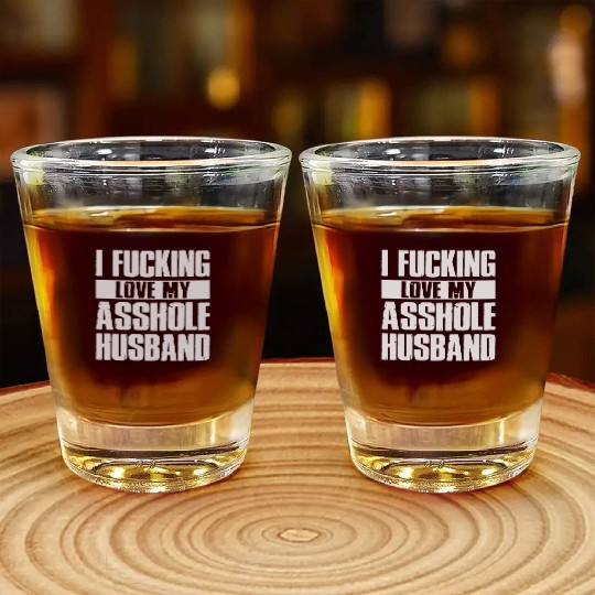 I fucking love my asshole husband Shot Glasses