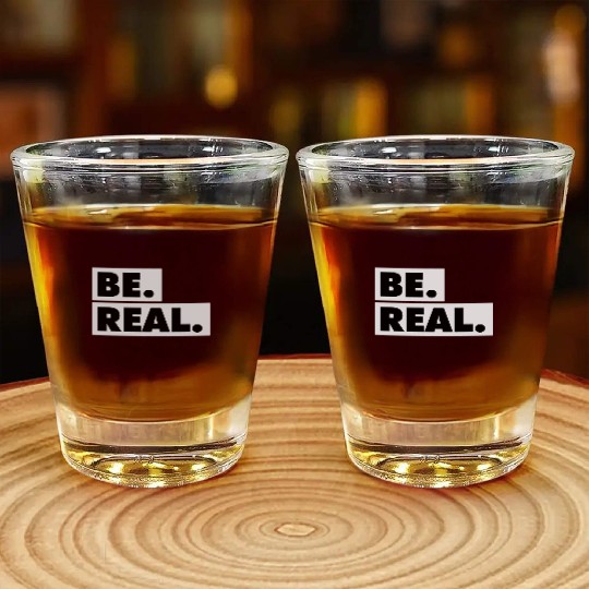 Be Real statement confidence self love respect Shot Glasses