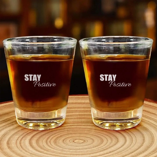 Stay positive | Cool saying Shot Glasses
