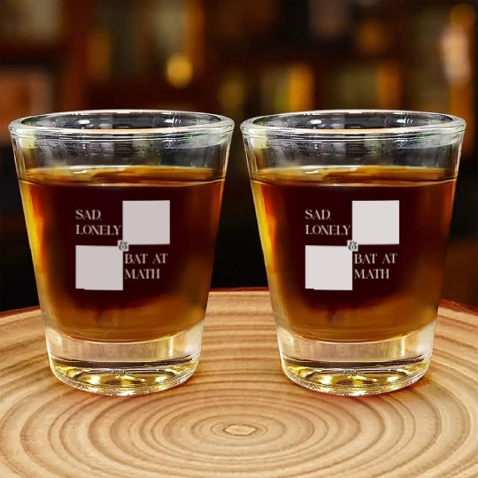 Sad Lonely And Bad At Math, Funny styles, Shot Glasses