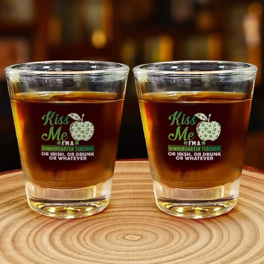 Kiss Me I'm A Kindergarten Teacher Or Irish Shot Glasses