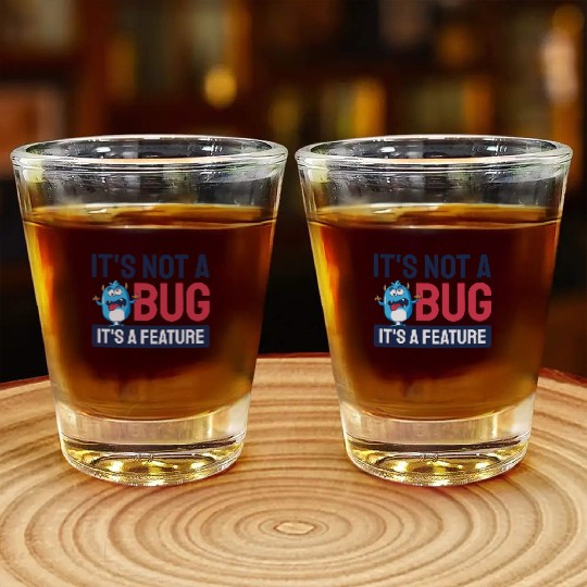 It's Not A Bug, It's A Feature. Shot Glasses