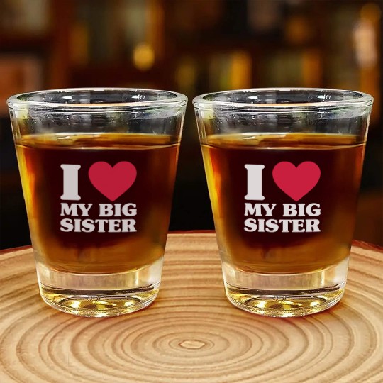 I Love My Big Sister Shot Glasses