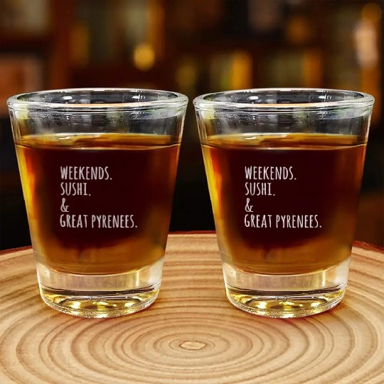 Weekends Sushi And Great Pyrenees Shot Glasses