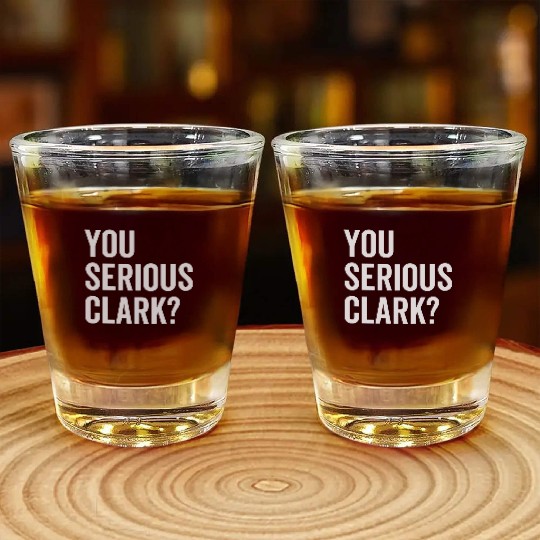 You Serious Clark? Shot Glasses