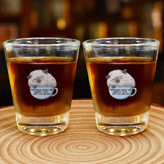 Persian Cat Persians Make Me happy! You Not Much Shot Glasses