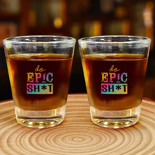 Funny sayings - DO EPIC SHIT Shot Glasses