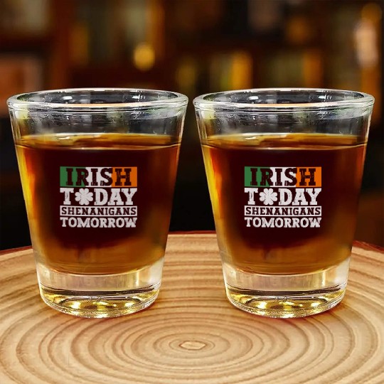 Irish Today Shenanigans Tomorrow - St Patricks Day Shot Glasses