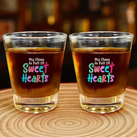 My Class Is Full Of Sweethearts Shot Glasses
