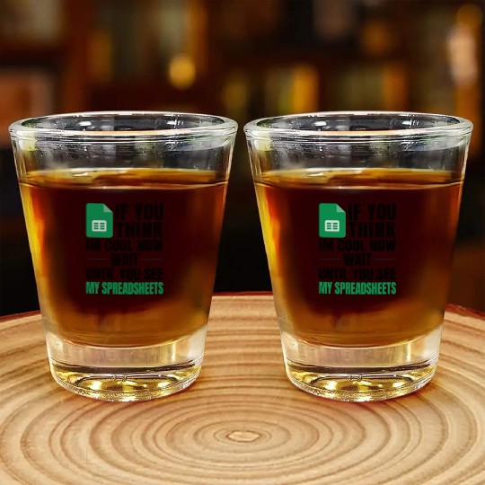 Im Cool Wait See My Spreadsheet Excel Shot Glasses