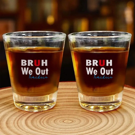 Bruh We Out Teachers Shot Glasses