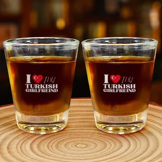 I Love My Turkish Girlfriend Multi Nationality Shi Shot Glasses