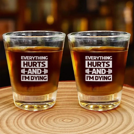 Everything Hurts And Im Dying Workout Gym Gym Wear Shot Glasses