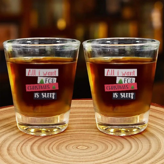 All i want for christmas is sleep Shot Glasses