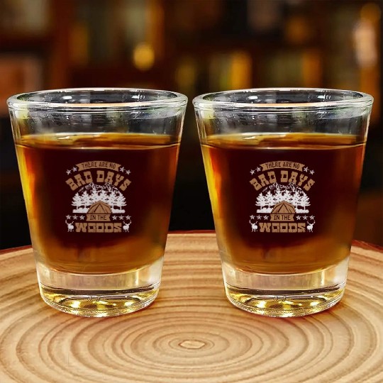 There are no bad days in the woods Shot Glasses