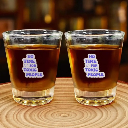 No Time For Toxic People Shot Glasses