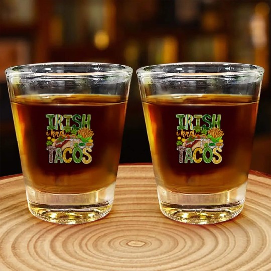 Irish i Had Tacos Shot Glasses