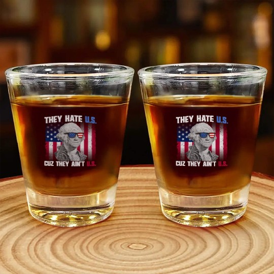 They Hate US Cuz They Ain't US George Washington Shot Glasses