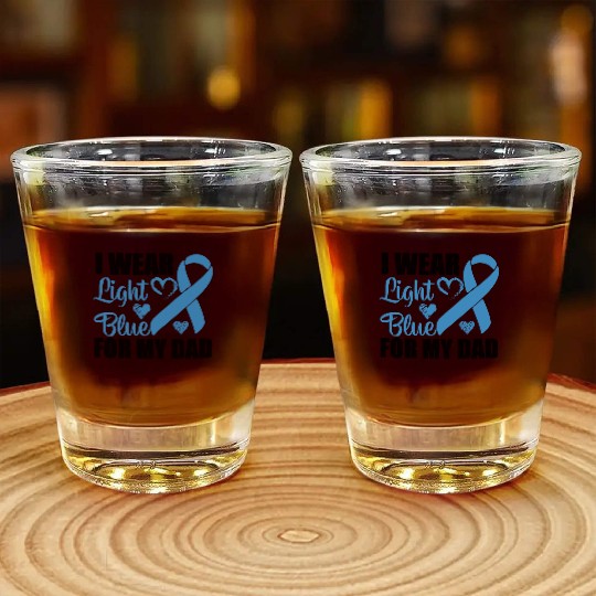 I wear Light Blue for my dad Prostate cancer Shot Glasses