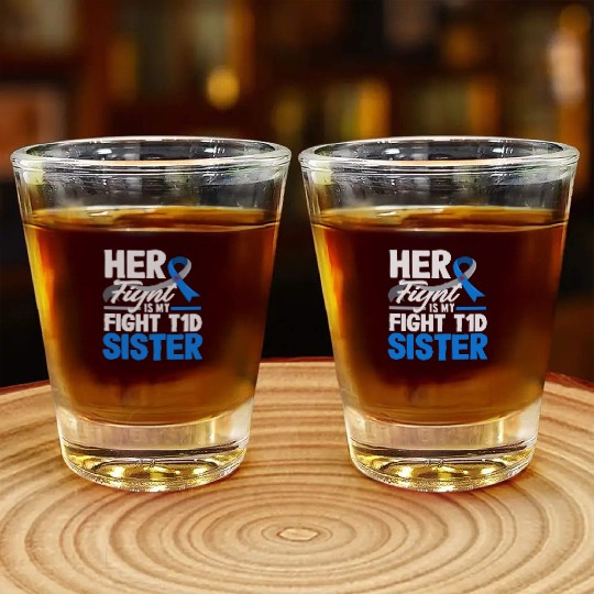 Her Fight Is My Fight T1D Sister Diabetes Type 1 Shot Glasses