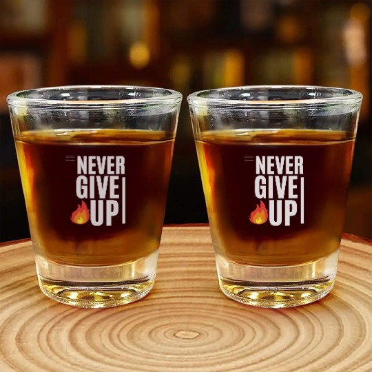 never give up Shot Glasses