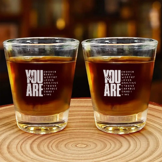 You Are Enough Brave Worthy Loved Amazing Strong Shot Glasses