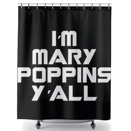 I'm Mary Poppins Y'all Shower Curtains