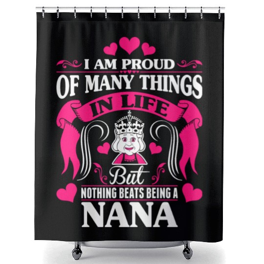 Proud Many Things In Life Nothing Beats Being Nana Shower Curtains