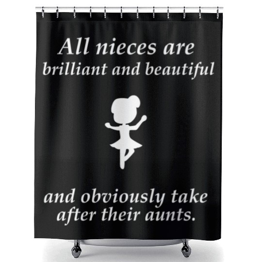 Niece - All nieces are brilliant and beautiful and Shower Curtains
