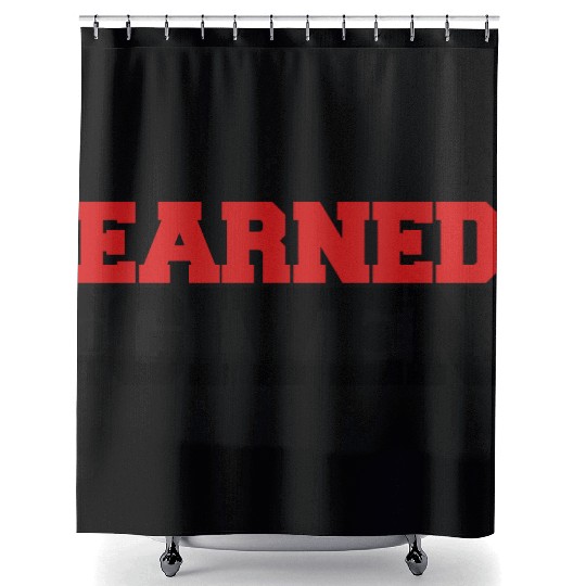 Earned Not Given Shower Curtains
