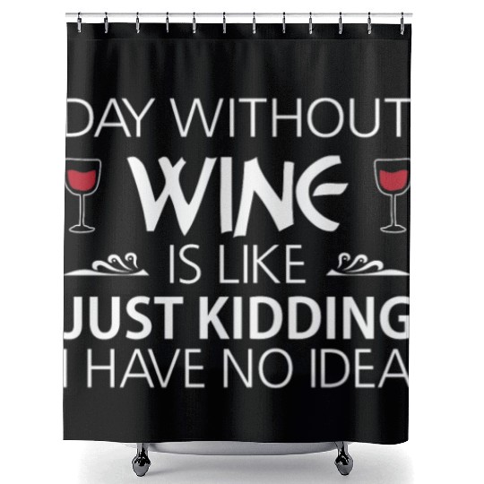 Day Without Wine Just Kidding Shower Curtains Funny
