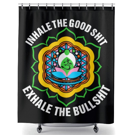 Inhale The Good Shit Exhale The Bullshit Shower Curtains