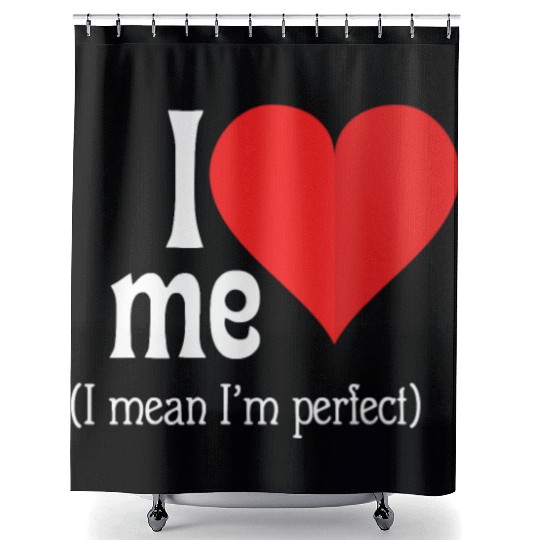 I love me Shower Curtains