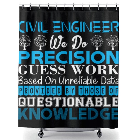 Civil Engineer Do Precision Work Unreliable Data Shower Curtains