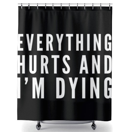 Gym - Everything Hurts And I'm Dying Shower Curtains