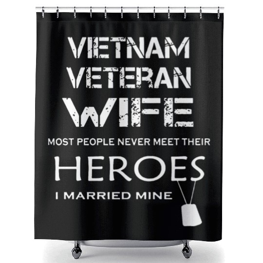 Vietnam veteran wife most people never meet their Shower Curtains