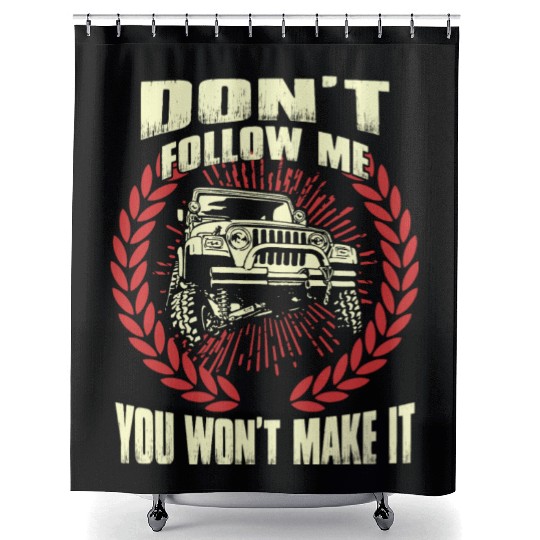 Jeep driver - Don't follow me you won't make it Shower Curtains