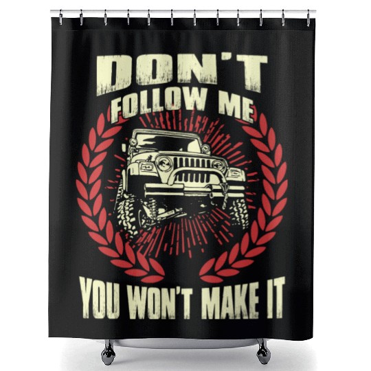 Jeep driver - Don't follow me you won't make it Shower Curtains