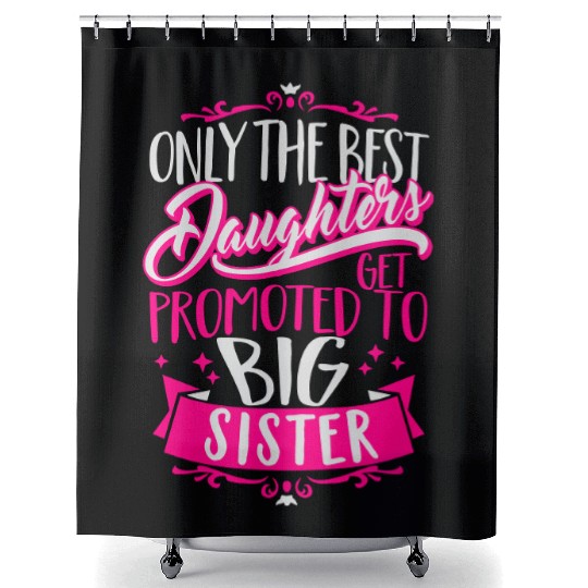 Best daughters get promoted to big Sister-Pregnant Shower Curtains