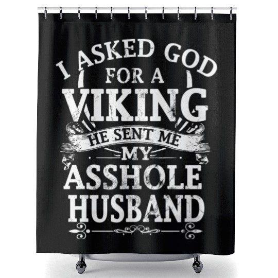 I asked god a viking he sent me my asshole husband Shower Curtains